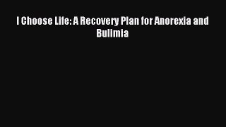 Read I Choose Life: A Recovery Plan for Anorexia and Bulimia PDF Online