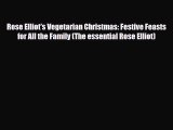 PDF Rose Elliot's Vegetarian Christmas: Festive Feasts for All the Family (The essential Rose