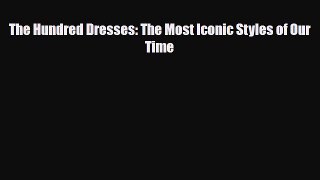 Read ‪The Hundred Dresses: The Most Iconic Styles of Our Time‬ Ebook Free