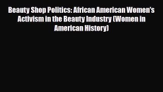 Download ‪Beauty Shop Politics: African American Women's Activism in the Beauty Industry (Women