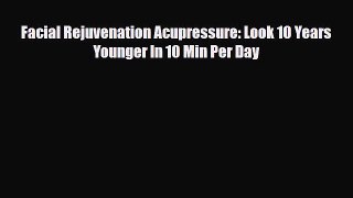 Read ‪Facial Rejuvenation Acupressure: Look 10 Years Younger In 10 Min Per Day‬ PDF Online
