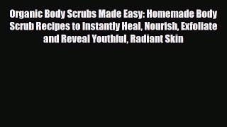 Download ‪Organic Body Scrubs Made Easy: Homemade Body Scrub Recipes to Instantly Heal Nourish