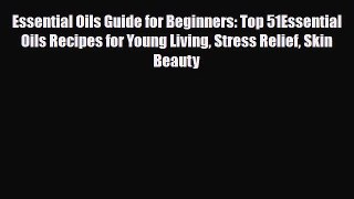 Read ‪Essential Oils Guide for Beginners: Top 51Essential Oils Recipes for Young Living Stress
