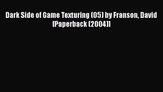 [Download] Dark Side of Game Texturing (05) by Franson David [Paperback (2004)] [Read] Full