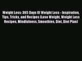 Download Weight Loss: 365 Days Of Weight Loss - Inspiration Tips Tricks and Recipes (Lose Weight