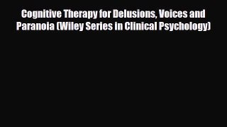Download Cognitive Therapy for Delusions Voices and Paranoia (Wiley Series in Clinical Psychology)