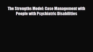 Download The Strengths Model: Case Management with People with Psychiatric Disabilities Ebook