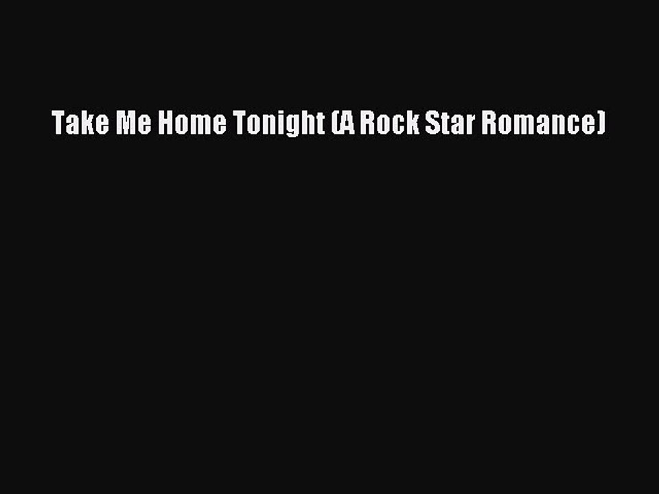 PDF Take Me Home Tonight (A Rock Star Romance)  Read Online