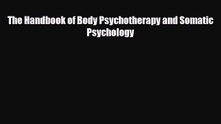 Download The Handbook of Body Psychotherapy and Somatic Psychology Free Books