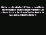 Download Weight Loss: Healthy Body: 31 Steps to Lose Weight: Improve Your Life by Losing Those