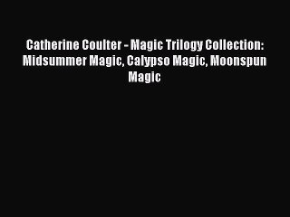 Download Catherine Coulter - Magic Trilogy Collection: Midsummer Magic Calypso Magic Moonspun