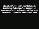 Read Intermittent Fasting For Women: The Essential Guide On Fast Weight Loss For A Stunning