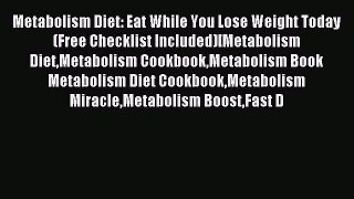 Read Metabolism Diet: Eat While You Lose Weight Today(Free Checklist Included)[Metabolism DietMetabolism