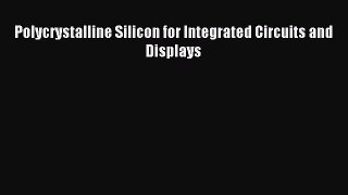 Download Polycrystalline Silicon for Integrated Circuits and Displays PDF Online
