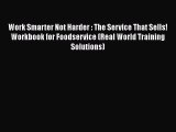 [Download] Work Smarter Not Harder : The Service That Sells! Workbook for Foodservice (Real