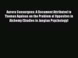 [Download] Aurora Consurgens: A Document Attributed to Thomas Aquinas on the Problem of Opposites