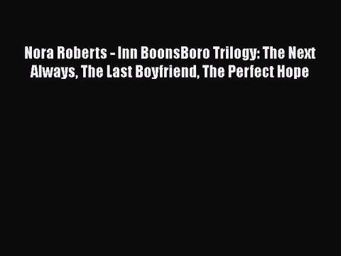PDF Nora Roberts - Inn BoonsBoro Trilogy: The Next Always The Last Boyfriend The Perfect Hope
