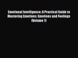 Read Emotional Intelligence: A Practical Guide to Mastering Emotions: Emotions and Feelings