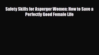 Download ‪Safety Skills for Asperger Women: How to Save a Perfectly Good Female Life‬ PDF Online