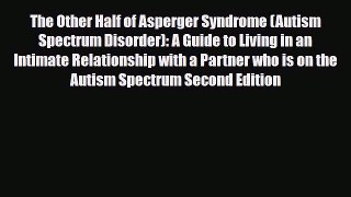 Read ‪The Other Half of Asperger Syndrome (Autism Spectrum Disorder): A Guide to Living in