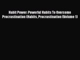 Read Habit Power: Powerful Habits To Overcome Procrastination (Habits Procrastination (Volume
