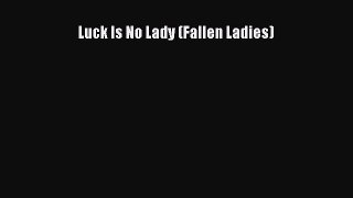 Download Luck Is No Lady (Fallen Ladies)  Read Online