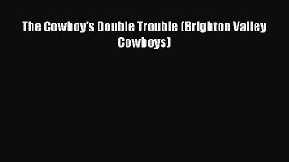 PDF The Cowboy's Double Trouble (Brighton Valley Cowboys) Free Books