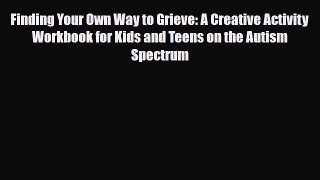 Read ‪Finding Your Own Way to Grieve: A Creative Activity Workbook for Kids and Teens on the