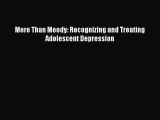 Read More Than Moody: Recognizing and Treating Adolescent Depression PDF Free