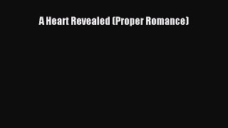 PDF A Heart Revealed (Proper Romance) Free Books
