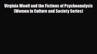 Download Virginia Woolf and the Fictions of Psychoanalysis (Women in Culture and Society Series)