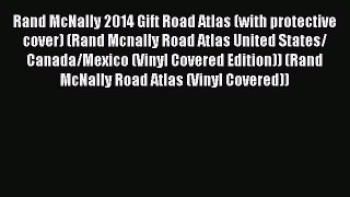 Read Rand McNally 2014 Gift Road Atlas (with protective cover) (Rand Mcnally Road Atlas United