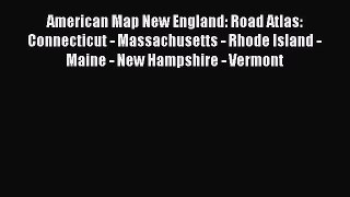 Read American Map New England: Road Atlas: Connecticut - Massachusetts - Rhode Island - Maine