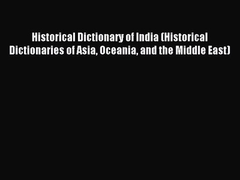 Download Historical Dictionary of India (Historical Dictionaries of Asia Oceania and the Middle
