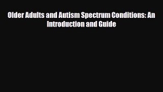 Read ‪Older Adults and Autism Spectrum Conditions: An Introduction and Guide‬ Ebook Free
