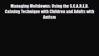 Read ‪Managing Meltdowns: Using the S.C.A.R.E.D. Calming Technique with Children and Adults