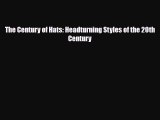 Read ‪The Century of Hats: Headturning Styles of the 20th Century‬ Ebook Free