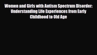 Read ‪Women and Girls with Autism Spectrum Disorder: Understanding Life Experiences from Early