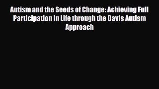 Read ‪Autism and the Seeds of Change: Achieving Full Participation in Life through the Davis