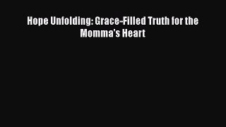 Read Hope Unfolding: Grace-Filled Truth for the Momma's Heart Ebook Free