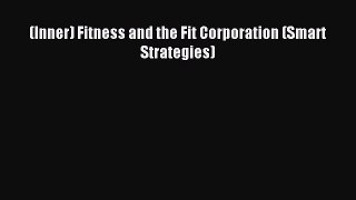 Read (Inner) Fitness and the Fit Corporation (Smart Strategies) Ebook Free