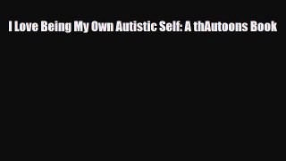 Download ‪I Love Being My Own Autistic Self: A thAutoons Book‬ Ebook Online