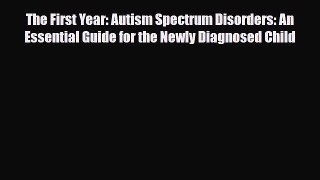 Read ‪The First Year: Autism Spectrum Disorders: An Essential Guide for the Newly Diagnosed