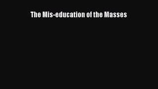 Read The Mis-education of the Masses Ebook Free