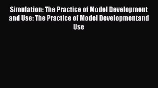 Read Simulation: The Practice of Model Development and Use: The Practice of Model Developmentand