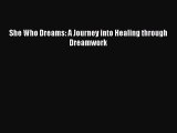 Read She Who Dreams: A Journey into Healing through Dreamwork Ebook Free