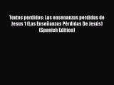 Download Textos perdidos: Las ensenanzas perdidas de Jesus 1 (Las Enseñanzas Pérdidas De Jesús)