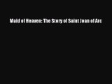 Download Maid of Heaven: The Story of Saint Joan of Arc PDF Online