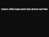 Read Cathars White Eagle and St John: Articles and Talks PDF