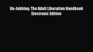 Read Un-Jobbing: The Adult Liberation Handbook Electronic Edition PDF Free